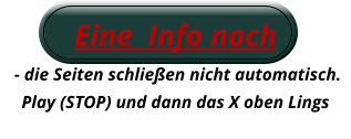 Eine  Info noch  - die Seiten schließen nicht automatisch.   Play (STOP) und dann das X oben Lings